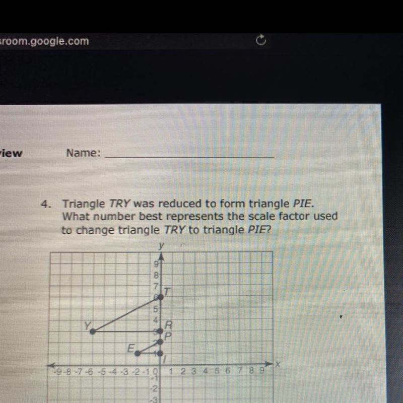 4. Triangle TRY was reduced to form triangle PIE. What number best represents the-example-1