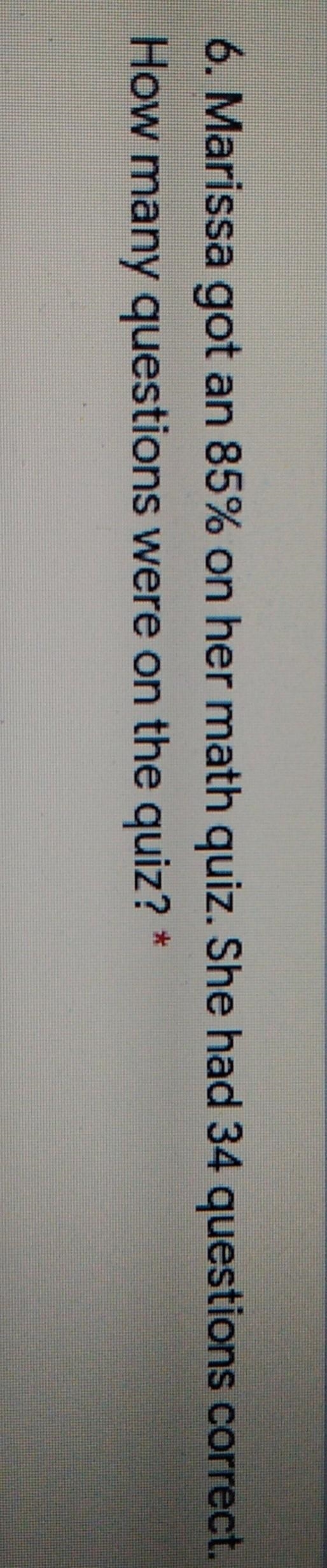 6. Marissa got an 85% on her math quiz She had 34 que How many questions were on the-example-1