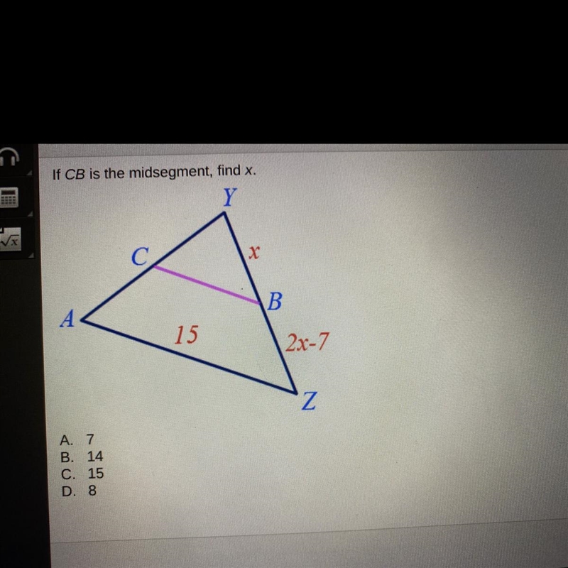 If CB is the midsegment, find x. A. 7 B. 14 C. 15 D. 8-example-1