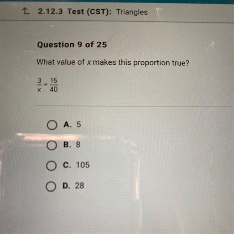 What value of x makes this proportion true? 3 15 х 40 O A. 5 O B. 8 O c. 105 O D. 28-example-1