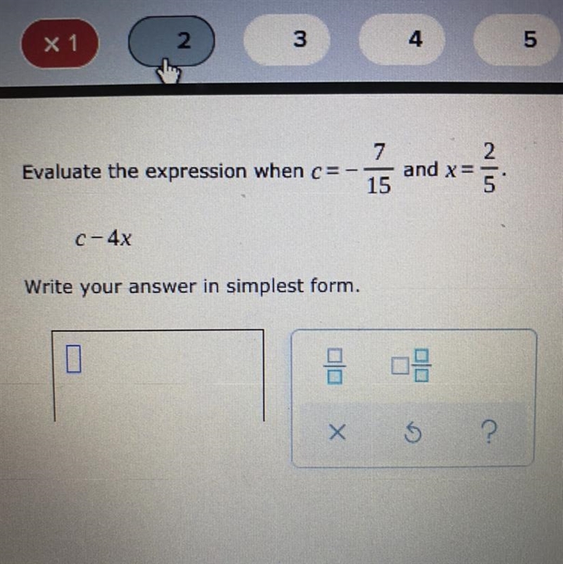 C=-7/15 and x=2/5 c-4x write your answer in simplest form-example-1