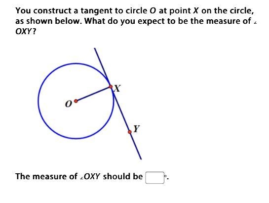 You construct a tangent to circle O at point X on the circle, as shown below. What-example-1