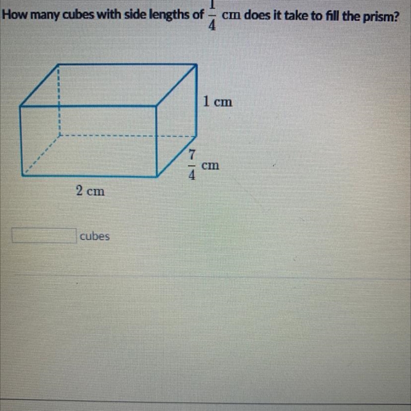 How many cubes with side lengths of 1/4 cm does it take to fill the prism?-example-1