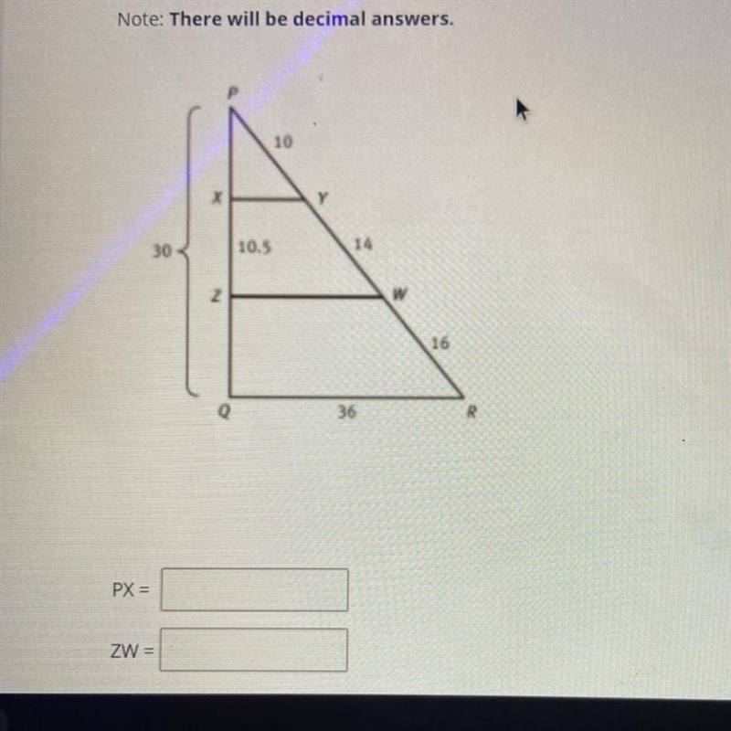 Note: There will be decimal answers. 10 30 10.5 14 2 w 16 36 R PX = ZW=-example-1