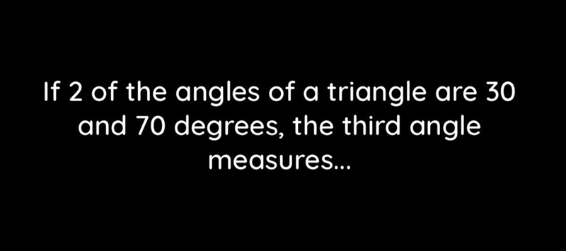 If 2 of the angles of a triangle are 30 and 70 degrees, the third angle measures ...-example-1