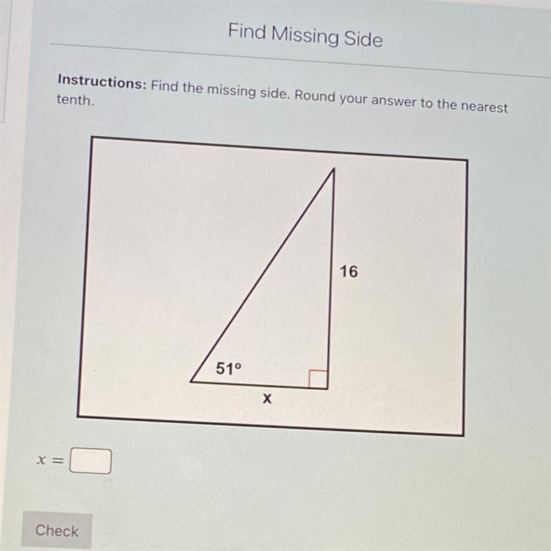 Instructions: Find the missing side. Round your answer to the nearest tenth. 16 51° х-example-1