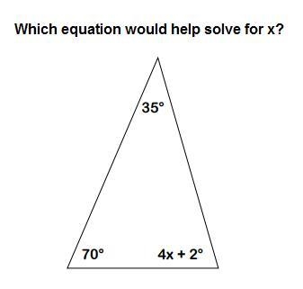 PLEASE ANSWER!!! A. 4x+2=70+35 B. 4x+72=180 C.180=4x+107 D. 180=109x+2-example-1