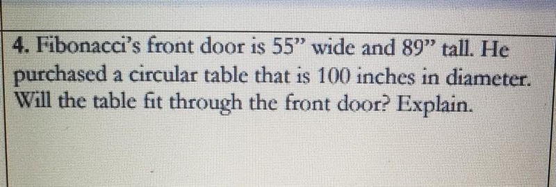 Fibonacci's front door is 55" wide and 89” tall. He purchased a circular table-example-1