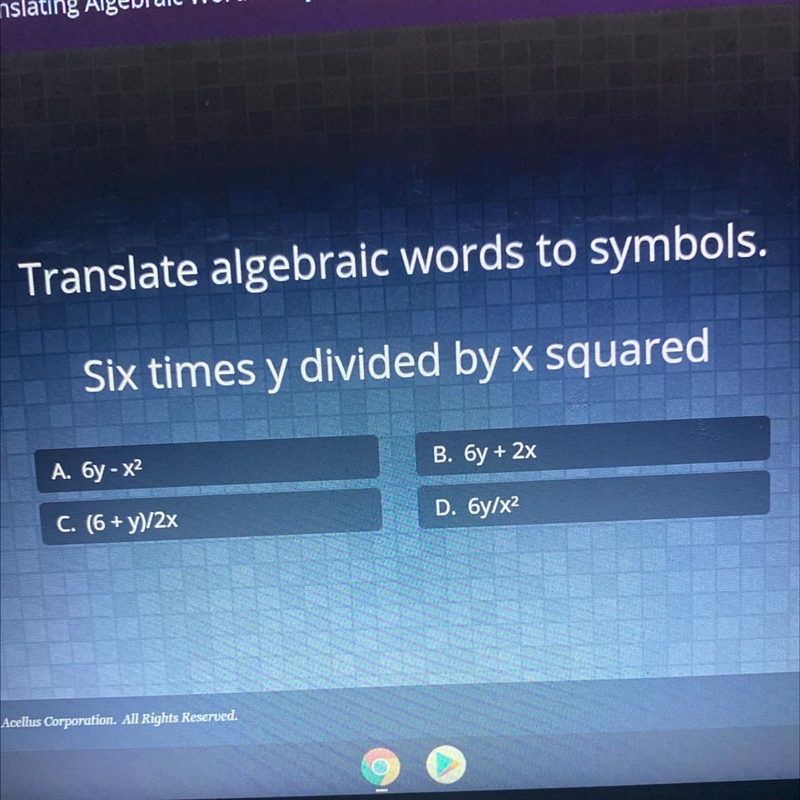 Translate algebraic words to symbols. Six times y divided by x squared A. 6y - X2 B-example-1