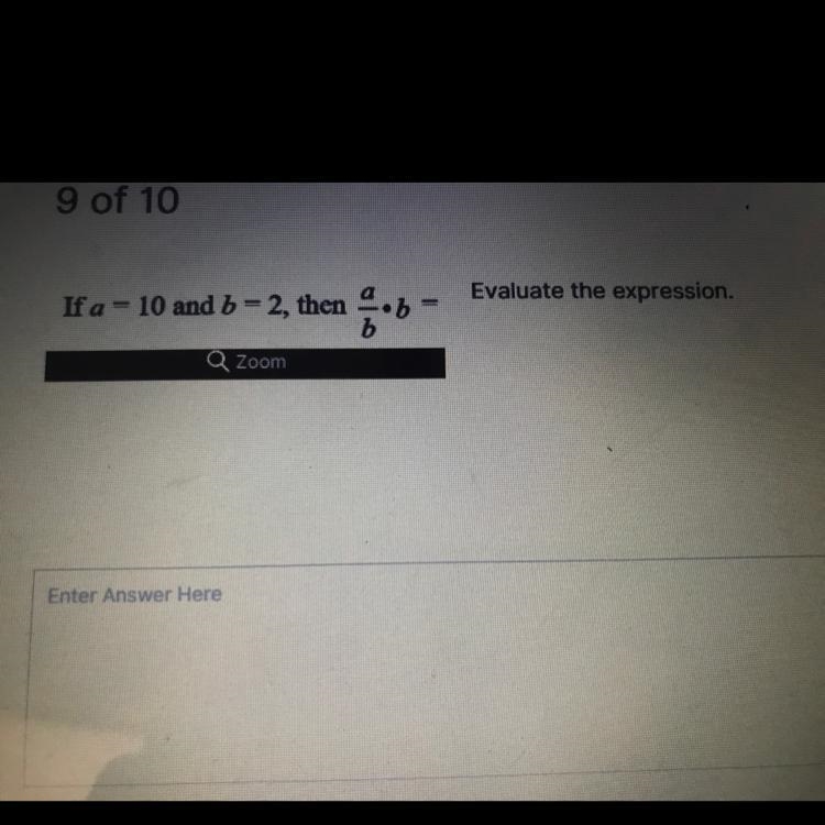 Evaluate the expression. If a = 10 and b = 2, then a/b. b-example-1