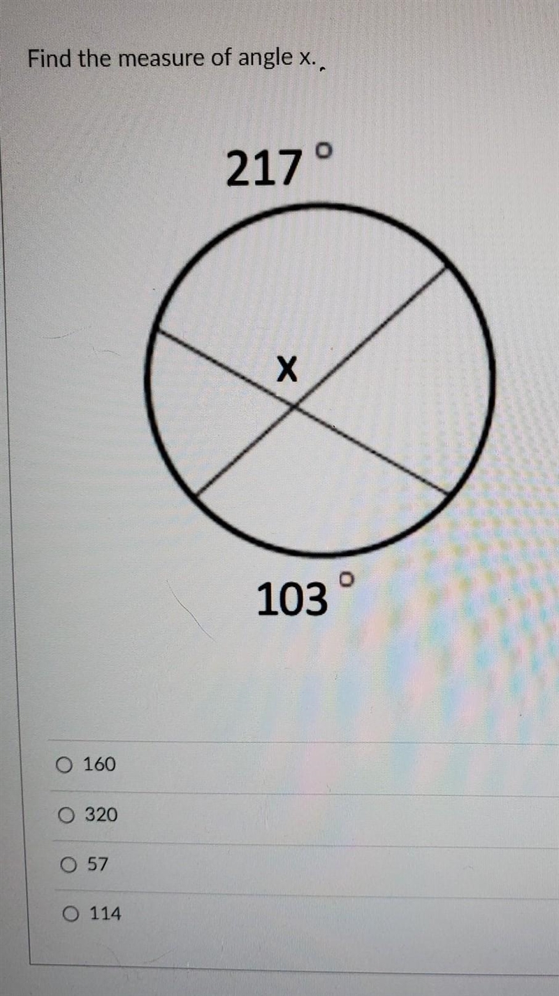 Find the measure of angle x. 217 ° х 103 160 O 320 57 O 114​-example-1