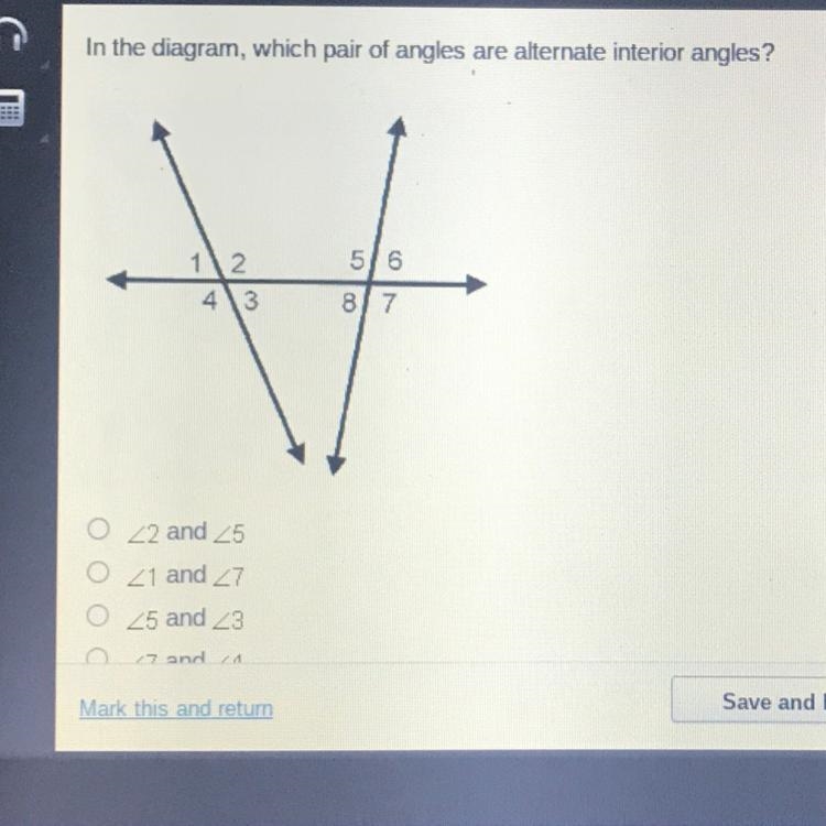 In the diagram, which pair of angles are alternate interior angles? 5/6 43 8/7 _ 2 and-example-1