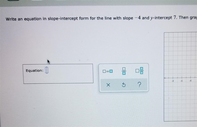 it's asking to write an equation in slope-intercept form for the line with slope -4 and-example-1