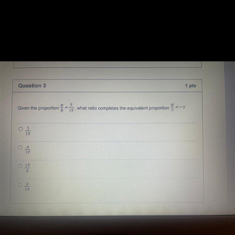 Given the proportion a/b=5/19, what ratio completes the equivalent proportion a/5=?-example-1