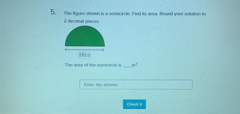 The figure shown is a semicircle. Find its area. Round your solution to 2 decimal-example-1