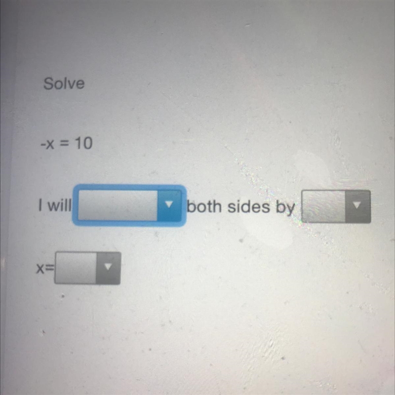 -x = 10 I will____ both sides by_____ x= _____-example-1