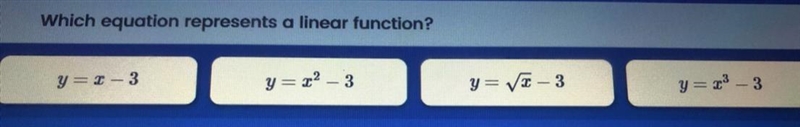 Which equation represents a linear function? y=x-3 y=x^2-3-example-1