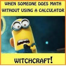 Here is a funny thing Someone does math with out using a calculator WITCHCRAFT-example-2