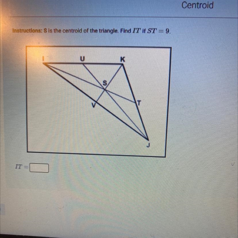 S is the centroid of the triangle. Find IT if ST= 9-example-1