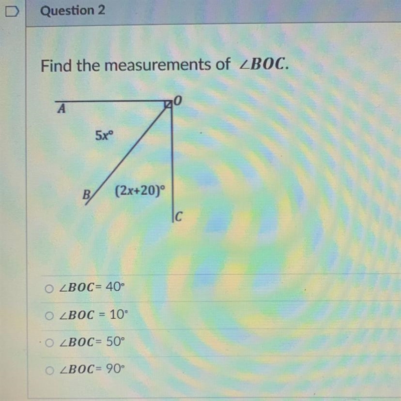 Find the measurements of ZBOC. A 5xº A B (2x+20)° C O ZBOC= 40 O ZBOC = 10 O ZBOC-example-1