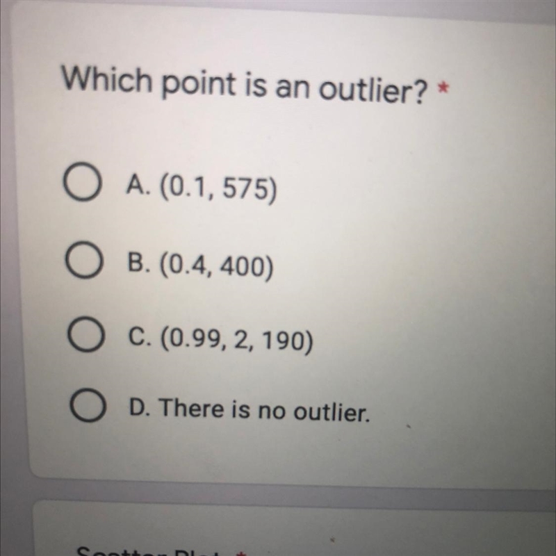 Which point is an outlier? A. (0.1, 575) B. (0.4, 400) C. (0.99, 2, 190) D. There-example-1