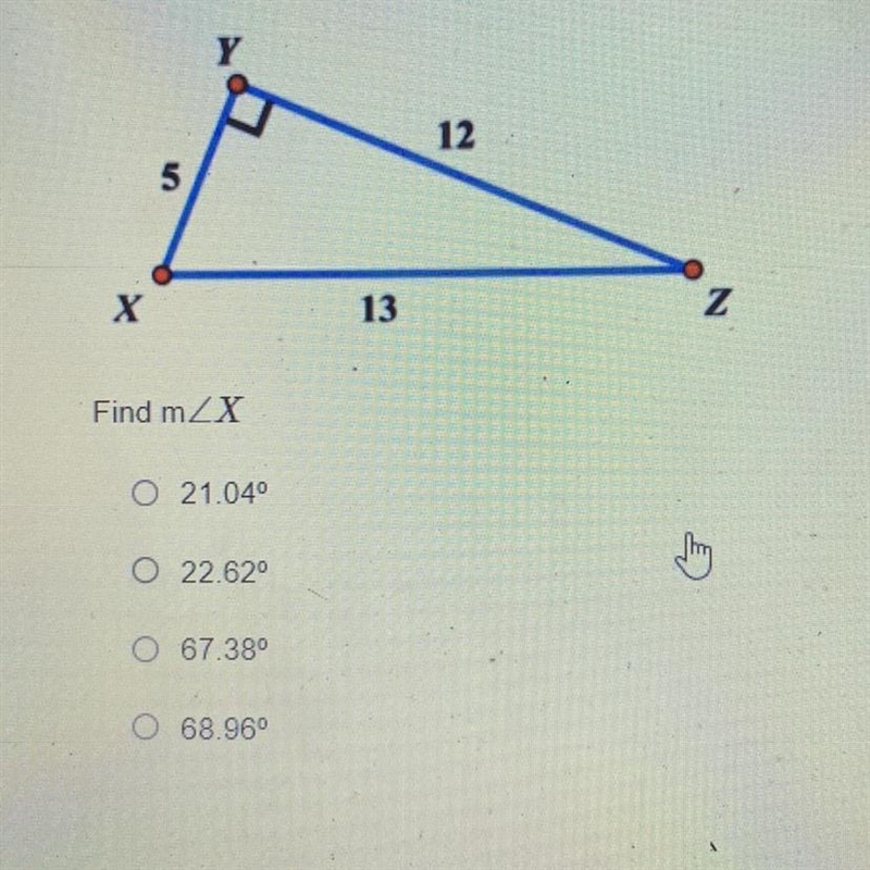 Y 12 5 X 13 Z Find mZX O 21.040 O 22.620 O 67.38° O 68.96° 6 7 8 9 10-example-1