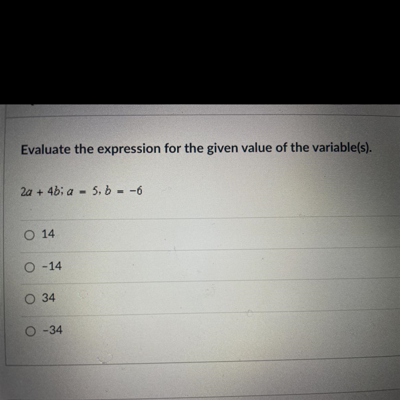 Evaluate the expression for the given value of the variable(s). 2a + 4b; a = 5,6 = -6-example-1