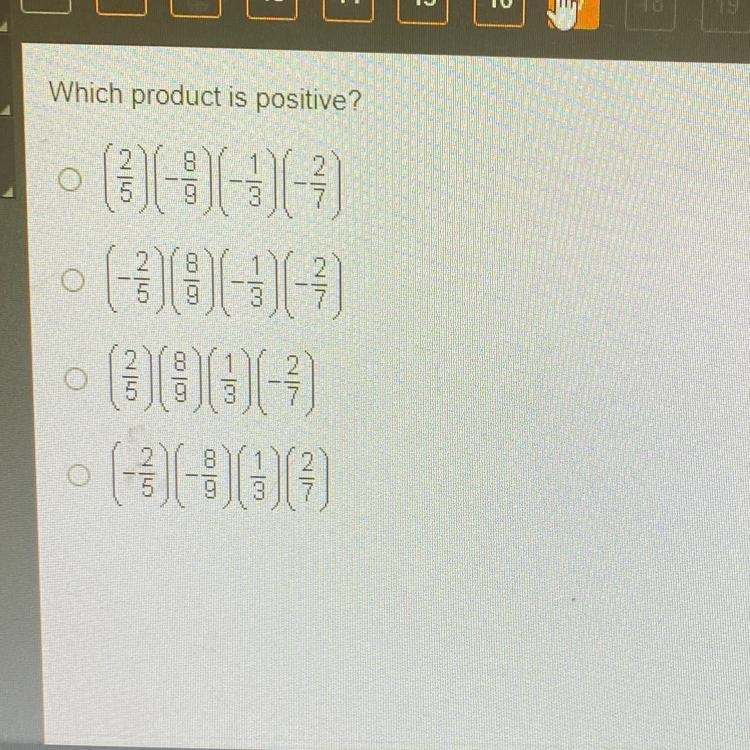 Which product is positive? O (2/5) (-8/9) (-1/3) (-2/7) O (-2/5) (8/9) (-1/3) (-2/7) O-example-1