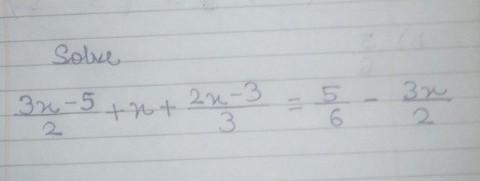 Solve: 3x-5/2 +x+ 2x-3/3 = 5/6 - 3x/2​-example-1