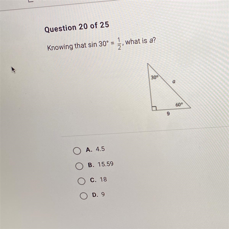 Knowing that sin 30º = ž, what is a? 300 a 60° 9 o A. 4.5 B. 15.59 Ο Ο C. 18 D. 9-example-1