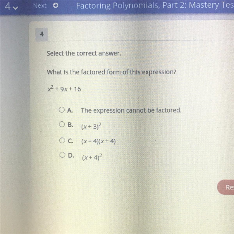 Select the correct answer. What is the factored form of this expression? X + 9x + 16 OA-example-1