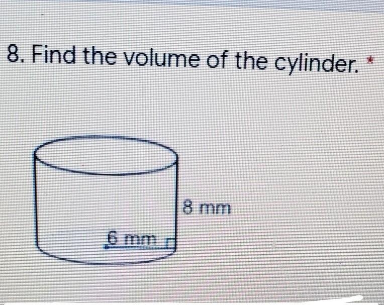 8. Find the volume of the cylinder use 3.14 as pi i will venmo you 20$ if you get-example-1