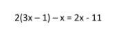 Can someone explain step by step how they would solve this. 2(3x-1)-x =2x-11-example-1