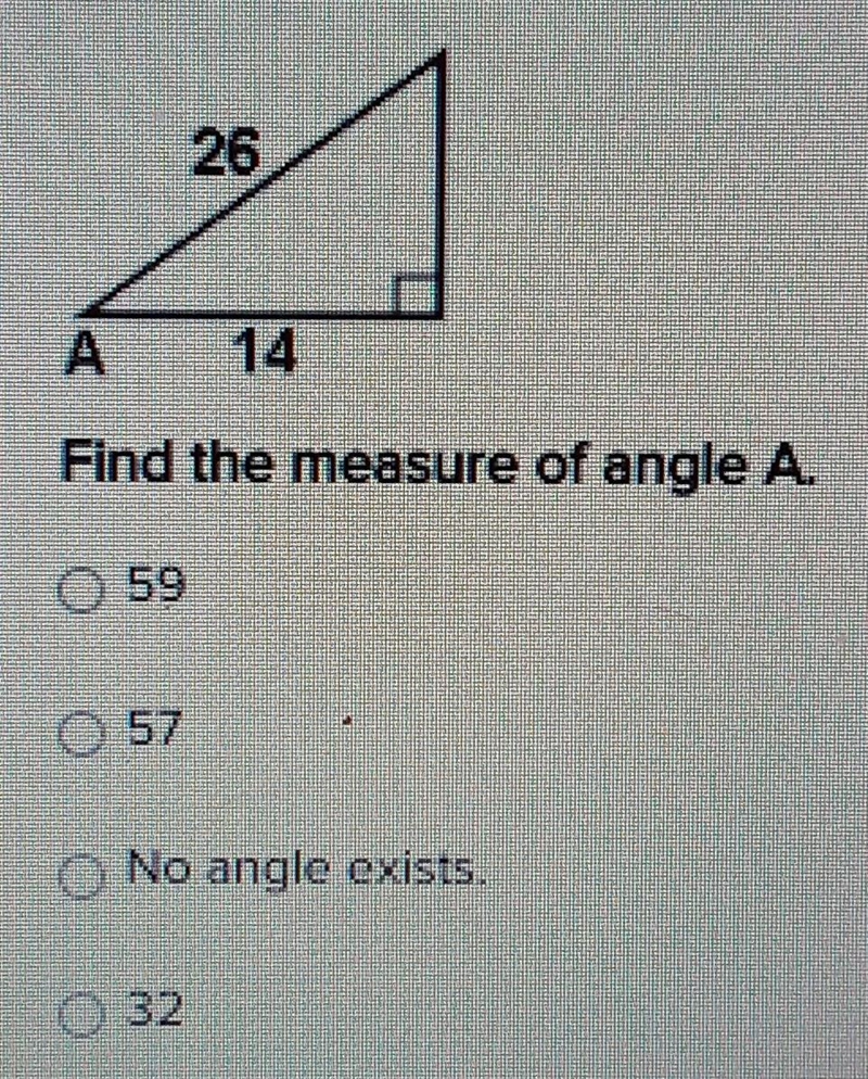 Find the measure of angle A. -59 -57 -No angle exists. -32​-example-1