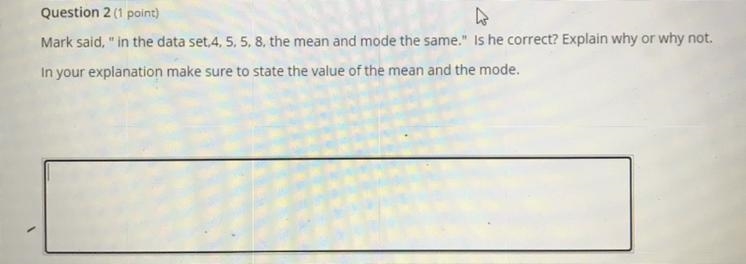 Mark said, “in the data set,4 5, 5, 8, the mean and mode the same.” Is he correct-example-1