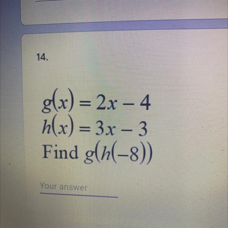 G(x) = 2x – 4 h(x) = 3x - 3 Find g(h(-8)-example-1