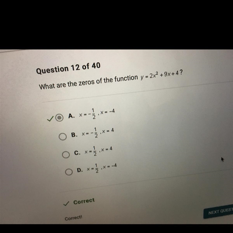 What are the zeros of the function y = 2x2 +9x+4 ? O A. x = -1/2 ,x = -4 O B. x= -1/2 ,x-example-1