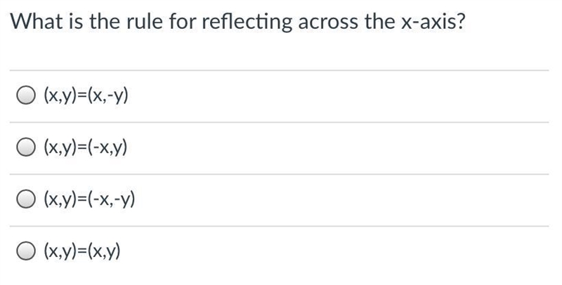 What is the rule for reflecting across the x-axis? (x,y)=(x,-Y) O (x,y)=(-x,y) O (x-example-1