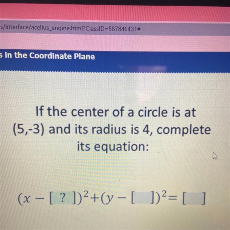 If the center of a circle is at (5,-3) and its radius is 4, complete its equation-example-1