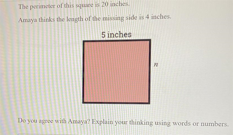 The perimeter of this square is 20 inches. Amaya thinks the length of the missing-example-1