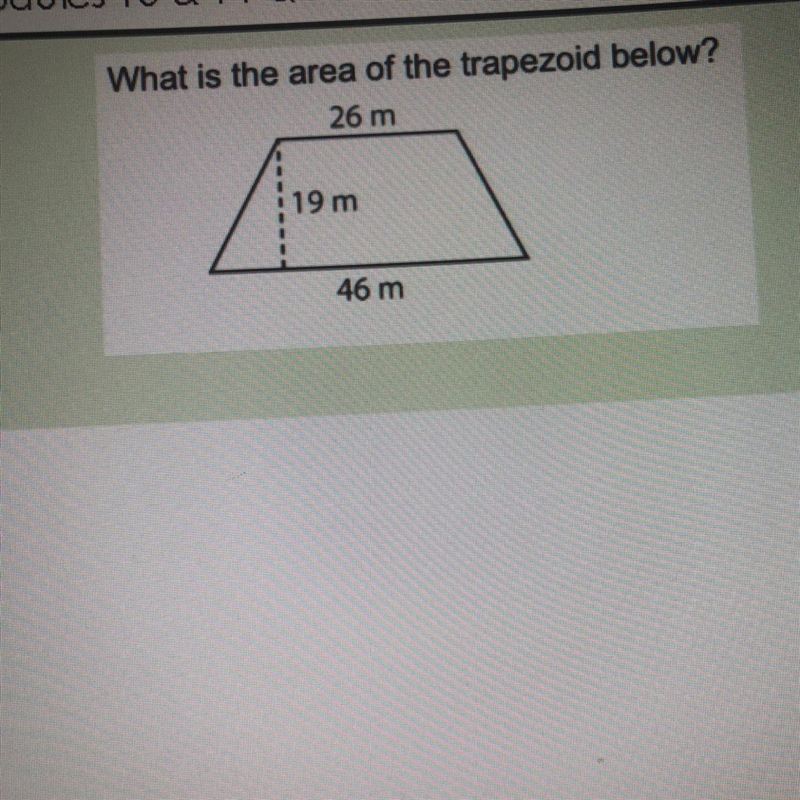 What is the area of the trapezoid below? 26 m 19 m. 46 m-example-1