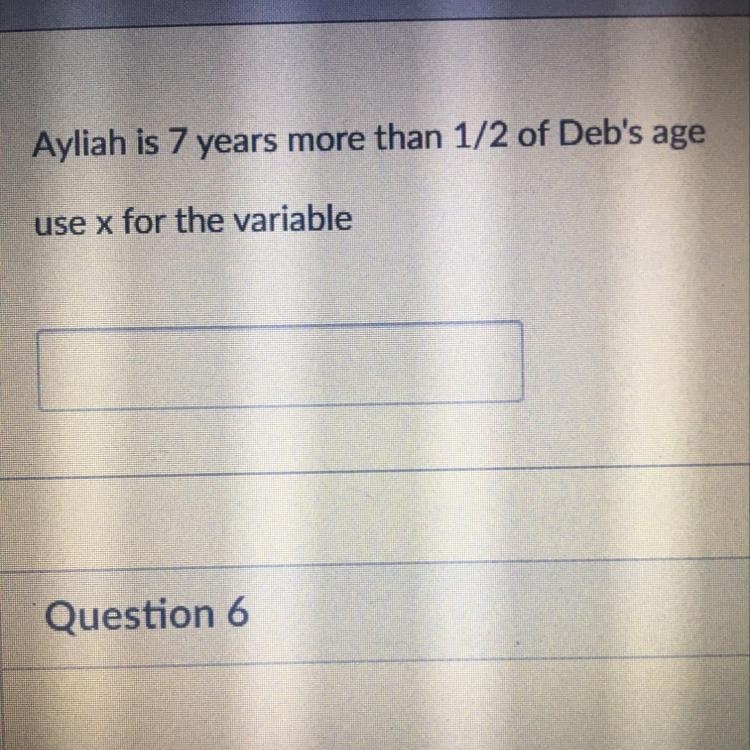 50 POINTS Ayliah is 7 years more than 1/2 of Deb's age use x for the variable-example-1