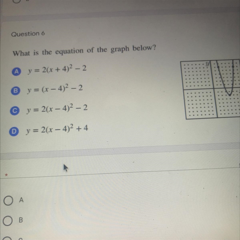 What is the equation of the graph below? А y = 2(x + 4)2 – 2 B y = (x – 4)2 – 2 C-example-1