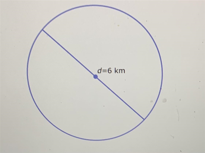 The diameter of a circle is 6 kilometers. What is the area? d=6 km Give the exact-example-1