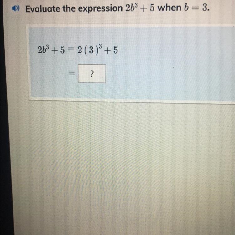 Evaluate the expression 263 + 5 when b = 3. 263 +5 = 2(3): +5 =-example-1