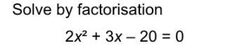 Factorise 2x^2 +3x -20=0. 25 points!! plsss could someone help :)-example-1