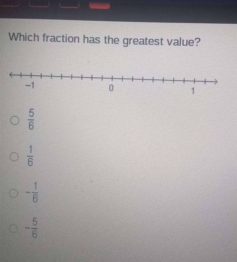 Wich fraction has the greatest value 5/8 1/6 -1/6 -5/8 pls help I'm on a timer​-example-1