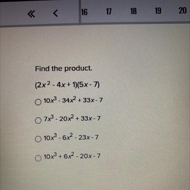 Find the product. (2x^2 - 4x + 1)(5x-7) 10x^3 - 34x^2 + 33x - 7 7x^3 - 20x^2 + 33x-example-1