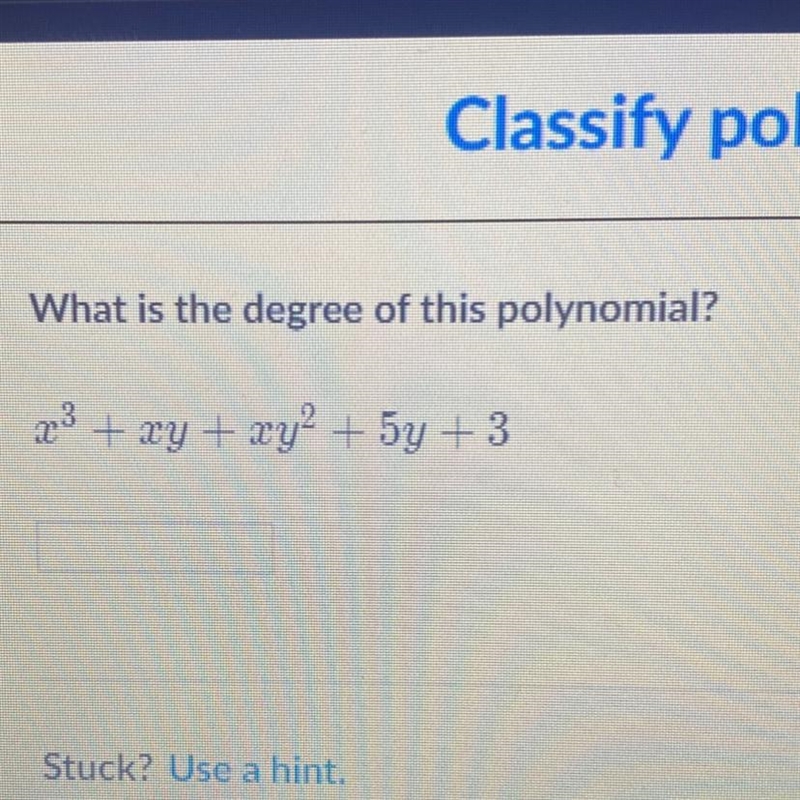 What is the degree of this polynomial? x ^ 3 + xy + x * y ^ 2 + 5y + 3￼-example-1