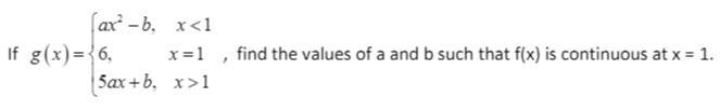 PLZ HELP, DUE TONIGHT!! Find the values of a and b such that f(x) is continuous at-example-1